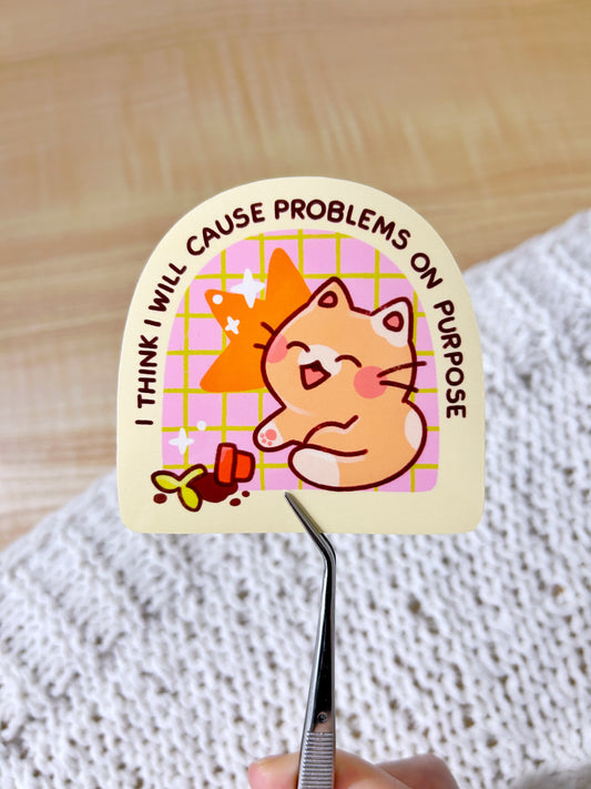 I Think I'll Cause Problems Sticker V2